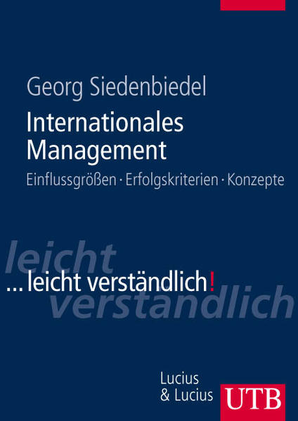 Internationales Management ... leicht verständlich : Einflussgrößen - Erfolgskriterien - Konzepte. UTB ; 8364 - Siedenbiedel, Georg
