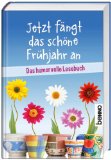 Jetzt fängt das schöne Frühjahr an : das humorvolle Lesebuch. [Zsstellung: Volker Bauch] - Bauch, Volker [Hrsg.]