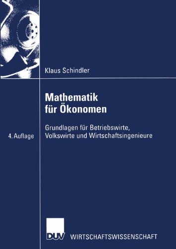Mathematik für Ökonomen. Grundlagen für Betriebswirte, Volkswirte und Wirtschaftsingenieure (Wirtschaftswissenschaften)  3. Aufl. - Schindler, Klaus