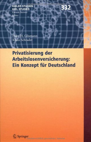 Privatisierung der Arbeitslosenversicherung : ein Konzept für Deutschland. Hans H. Glismann ; Klaus Schrader, Kieler Studien ; 332 - Glismann, Hans H. und Klaus Schrader