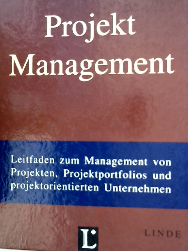 Projektmanagement. Leitfaden zum Management von Projekten, Projektportfolios und projektorientierten Unternehmen - Patzak, Gerold und Günter Rattay