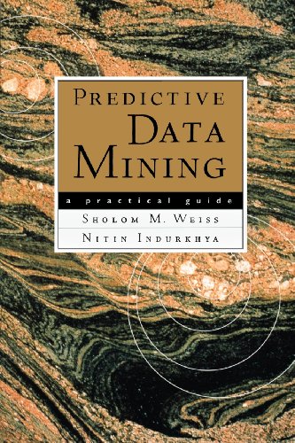 Predictive Data Mining. A Practical Guide.: A Practical Guide (The Morgan Kaufmann Series in Data Management Systems) - Weiss, Sholom M. and Nitin Indurkhya