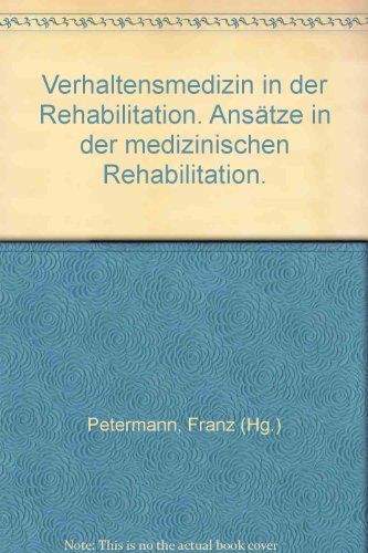 Verhaltensmedizin in der Rehabilitation. Ansätze in der medizinischen Rehabilitation - Petermann, Franz