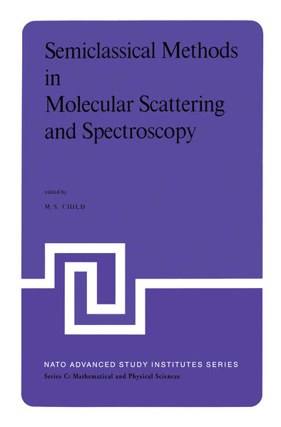 Semiclassical Methods in Molecular Scattering and Spectroscopy: Proceedings of the NATO ASI held in Cambridge, England, in September 1979: NATO ... Proceedings (Nato Science Series C: (closed)) Proceedings of the NATO ASI held in Cambridge, England, in September 1979 Auflage: 1980 - Child, M.S.