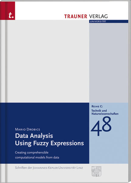 Data Analysis Using Fuzzy Expressions: Creatomg comprehensible computational models from data Creatomg comprehensible computational models from data 1., Aufl. - Drobics, Mario