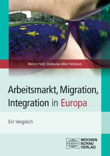 Arbeitsmarkt, Migration, Integration in Europa : ein Vergleich. ; Stéphanie-Aline Yeshurun - Nell, Werner und Stéphanie-Aline Yeshurun