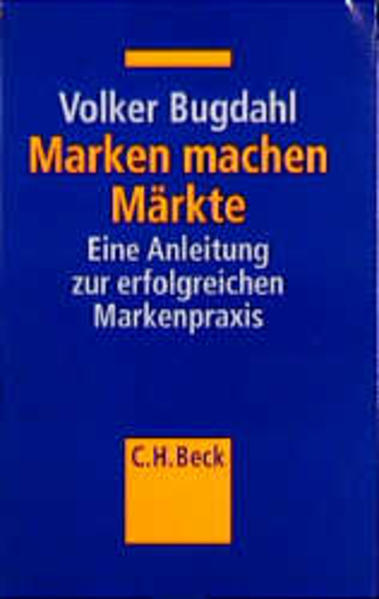 Marken machen Märkte: Eine Anleitung zur erfolgreichen Markenpraxis Eine Anleitung zur erfolgreichen Markenpraxis Auflage: 1 - Bugdahl, Volker