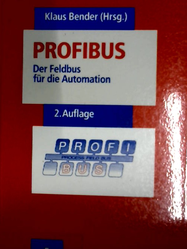 Profibus. Der Feldbus für die Automation - Bender, Klaus, Marianne Katz und Axel Funke