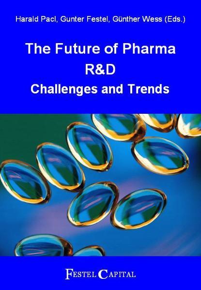 The Future of Pharma R & D: Challenges and Trends Challenges and Trends 1., Aufl. - Pacl, Harald, Gunter Festel and Günther Wess