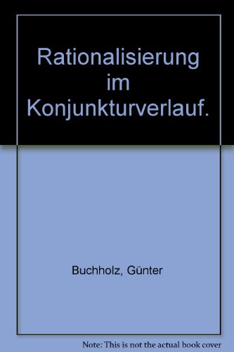 Rationalisierung im Konjunkturverlauf. - Buchholz, Günter