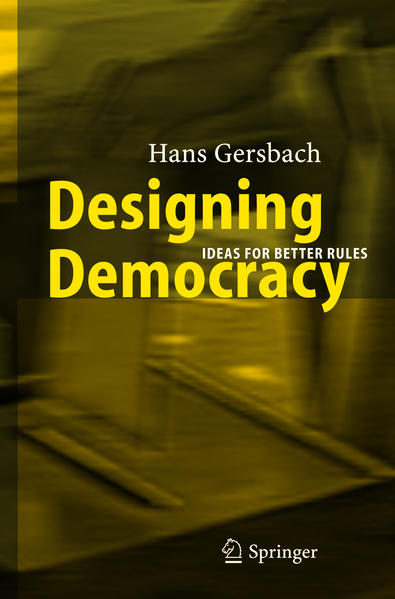 Designing Democracy: Ideas for Better Rules Ideas for Better Rules 2005 - Gersbach, Hans A.