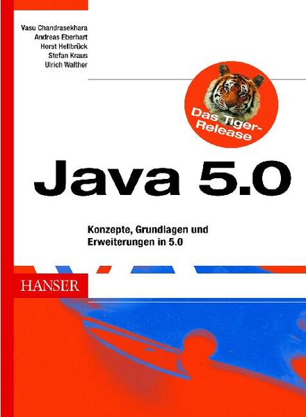 Java 5.0 : Konzepte, Grundlagen und Erweiterungen in 5.0. Konzepte, Grundlagen und Erweiterungen in 5.0 - Chandrasekhara, Vasu, Andreas Eberhart und Horst Hellbrück