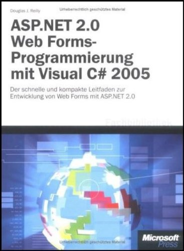 ASP.NET 2.0 Microsoft Web Forms-Programmierung mit Visual C# 2005: Der schnelle und kompakte Leitfaden zur Entwicklung von Web Forms mit ASP.NET 2.0 - Reilly, Douglas J.