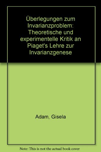 Überlegungen zum Invarianzproblem : theoret. u. experimentelle Kritik an Piaget's Lehre zur Invarianzgenese. - Adam, Gisela