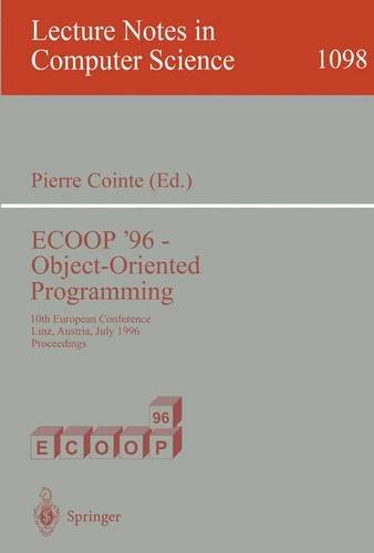 ECOOP '96 - Object-Oriented Programming: 10th European Conference, Linz, Austria, July 8-12, 1996. Proceedings (Lecture Notes in Computer Science) - Cointe, Pierre