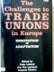 The Challenges to Trade Unions in Europe: Innovation or Adaption: Innovation or Adaptation - Peter Leisink, Leemput Jim Van, Jacques Vilrokx