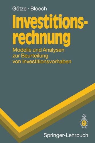 Investitionsrechnung : Modelle und Analysen zur Beurteilung von Investitionsvorhaben. - Götze, Uwe und Jürgen Bloech