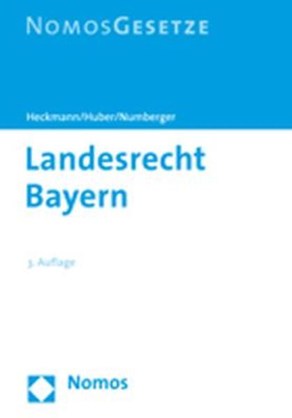 Landesrecht Bayern: Textsammlung Textsammlung Auflage: 3 - Heckmann, Dirk, Karl Huber und Ulrich Numberger