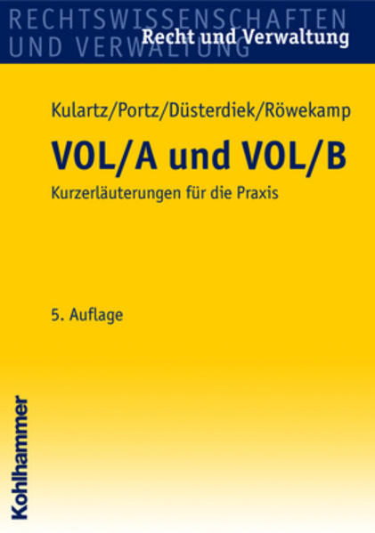 VOL/A und VOL/B: Kurzerläuterungen für die Praxis Kurzerläuterungen für die Praxis 5., neu bearb. u. erw. Aufl. - Kulartz, Hans-Peter, Norbert Portz und Bernd Düsterdiek