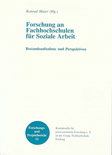Forschung an Fachhochschulen für Soziale Arbeit: Bestandsaufnahme und Perspektiven (Forschungs- und Projektbericht) - Maier, Konrad