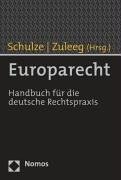Europarecht: Handbuch für die deutsche Rechtspraxis  Auflage: 1 - Schulze, Reiner und Manfred Zuleeg
