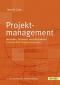 Projektmanagement. Methoden, Techniken, Verhaltensweisen. Evolutionäres Projektmanagement  Auflage: 4. - Hans-Dieter Litke