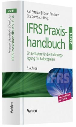IFRS Praxishandbuch 2011: Ein Leitfaden für die Rechnungslegung mit Fallbeispielen  Auflage: 6., aktualisierte Auflage - Petersen, Karl