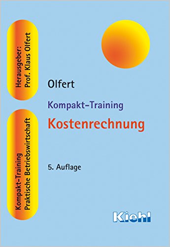 Kompakt-Training Kostenrechnung: Kompakt-Training. Praktische Betriebswirtschaft  Auflage: 5 - Olfert, Klaus