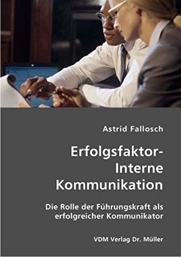 Erfolgsfaktor-Interne Kommunikation: Die Rolle der Führungskraft als erfolgreicher Kommunikator  Auflage: 1., - Fallosch, Astrid