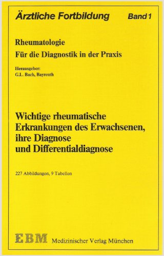 Wichtige rheumatische Erkrankungen des Erwachsenen, ihre Diagnose und Differntialdiagnose: Ärztliche Fortbildung. Rheumatologie für die Diagnostik in der Praxis.