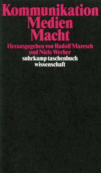 Kommunikation, Medien, Macht. hrsg. von Rudolf Maresch und Niels Werber / Suhrkamp-Taschenbuch Wissenschaft ; 1408 - Werber, Niels und Rudolf Maresch