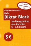 Mein Diktat-Block : 100 Übungsblätter zum Abreißen , 3.- 5. Schuljahr Schlaumeier empfiehlt Überarb. Aufl. nach der neuesten Rechtschreibung