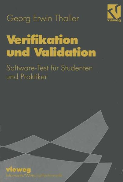 Verifikation und Validation : Software-Test für Studenten und Praktiker. Lehrbuch Informatik : Informatik, Wirtschaftsinformatik - Thaller, Georg Erwin