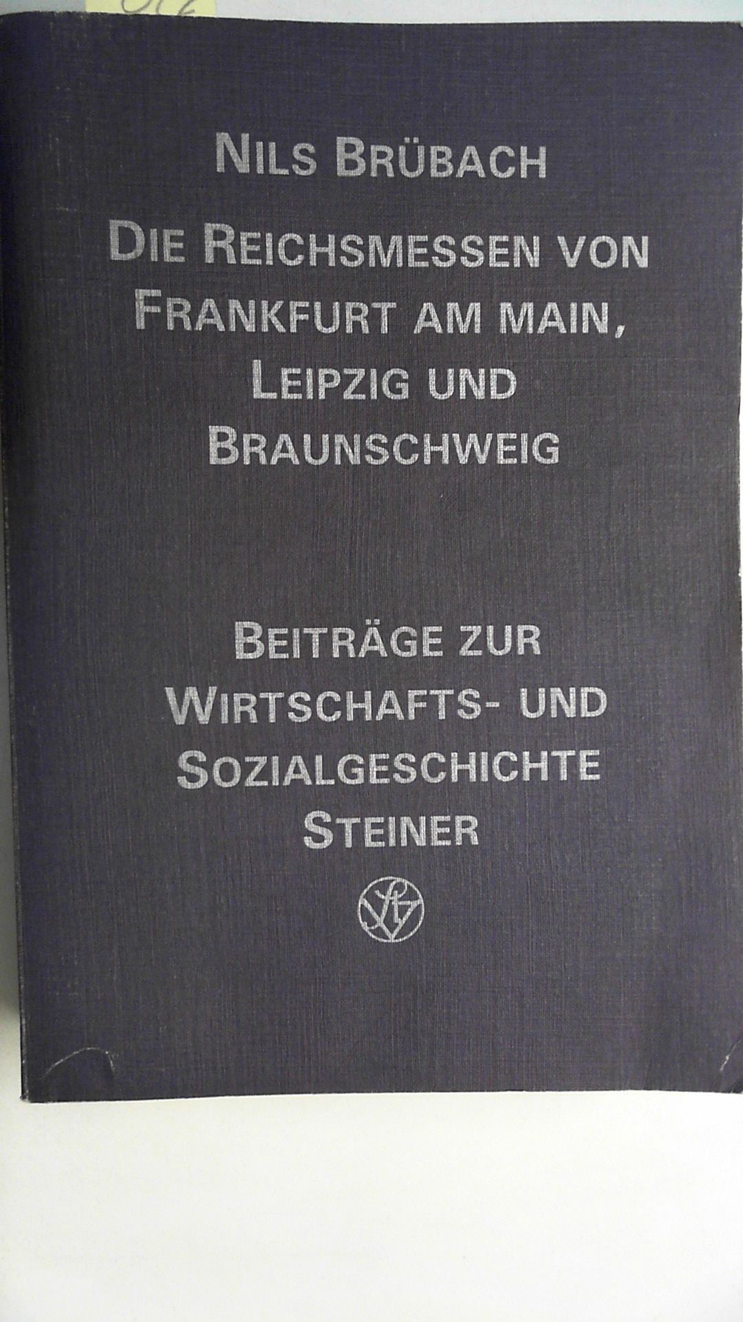 Die Reichsmessen von Frankfurt am Main, Leipzig und Braunschweig: (14. - 18. Jahrhundert) , (Beiträge zur Wirtschafts- und Sozialgeschichte),  Auflage: 1 - Brübach, Nils