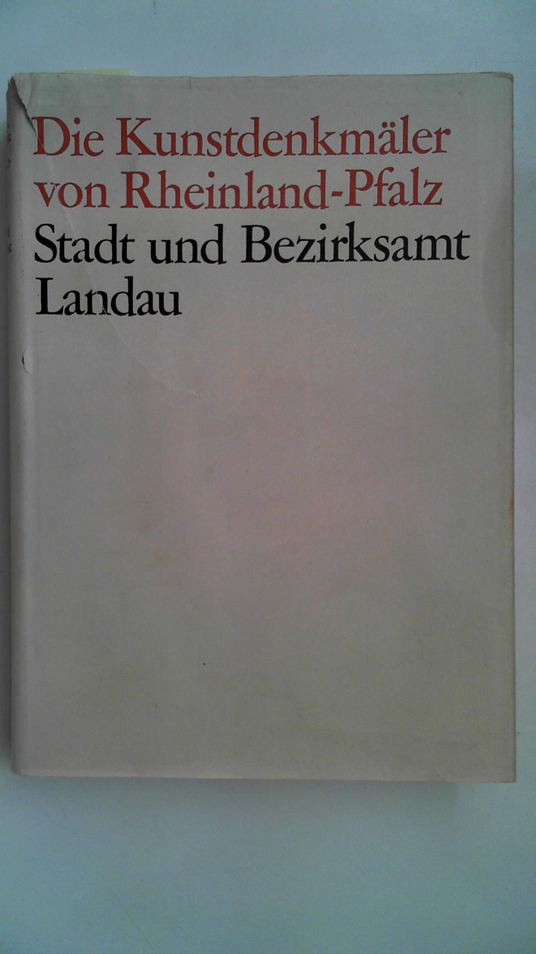 Die Kunstdenkmäler der Pfalz; Teil: 2., Stadt und Bezirksamt Landau. - Eckardt, Anton (Mitwirkender)