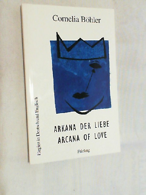Arkana der Liebe : Elegien in Deutsch und Englisch = Arcana of love.  Orig.-Ausg., 1. Aufl. - Böhler, Cornelia