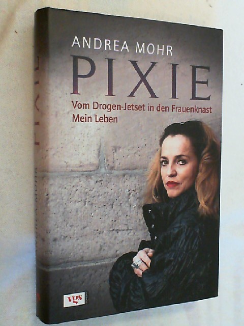 Pixie : vom Drogen-Jetset in den Frauenknast ; mein Leben.  Dt. Erstausg., 1. Aufl. - Mohr, Andrea