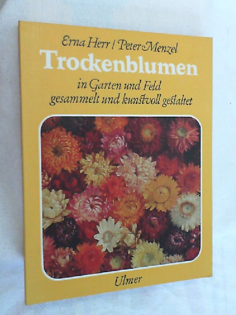 Trockenblumen : in Garten u. Feld gesammelt u. kunstvoll gestaltet. - Herr, Erna und Peter Menzel