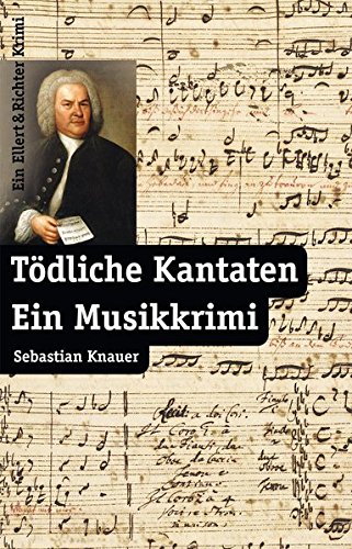 Tödliche Kantaten. Ein Musikkrimi. Ein Ellert-&-Richter-Krimi. 7. Auflage - Knauer, Sebastian