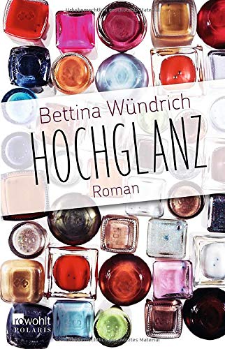 Hochglanz. Roman. Originalausgabe. Erstausgabe - Wündrich, Bettina