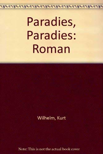 Paradies, Paradies. Roman. Erstausgabe - Wilhelm, Kurt