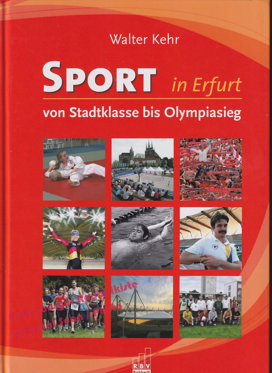 Sport in Erfurt: Von Stadtklasse bis Olympiasieg  - Kehr, Walter  1. Auflage - Kehr, Walter