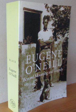 Eugene ONeill: Beyond Mourning and Tragedy  1. Aufl., EA - Black, Stephen A.