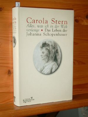 Stern, Carola: Alles, was ich in der Welt verlange : das Leben der Johanna Schopenhauer. 1. Aufl.