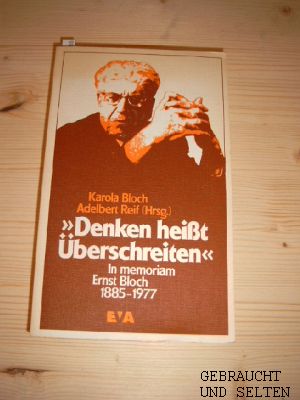 Denken heisst überschreiten : in memoriam Ernst Bloch 1885 - 1977. Adelbert Reif (Hrsg.), Studien zur Gesellschaftstheorie.