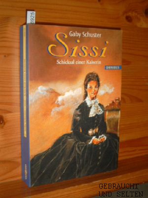 Sissi - Schicksal einer Kaiserin. Schuster, Gaby: Sissi - Kaiserin von Österreich ; Bd. 3 Omnibus ; Bd. 20910.