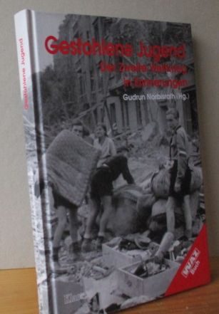 Gestohlene Jugend : der Zweite Weltkrieg in Erinnerungen  1. Aufl. - Norbisrath, Gudrun [Hrsg.]
