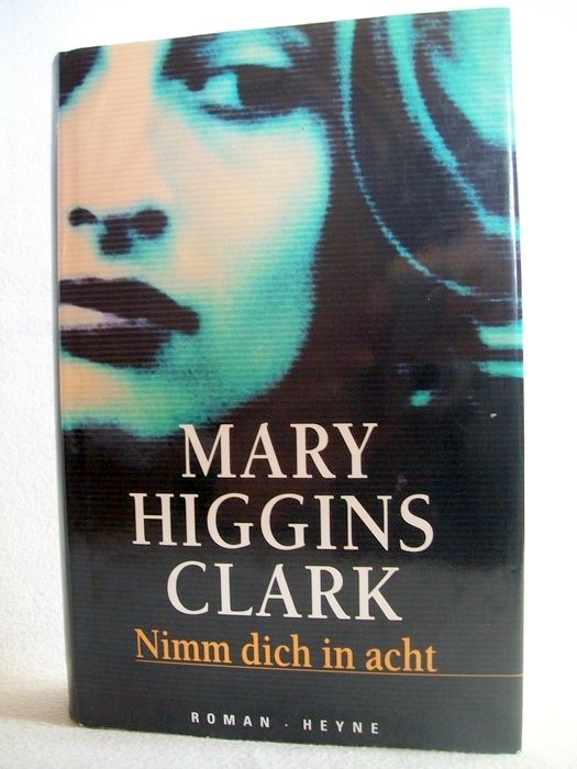 Clark, Mary Higgins:  Nimm dich in acht : Roman. 