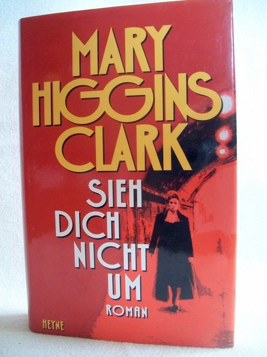 Clark, Mary Higgins:  Sieh dich nicht um : Roman. 