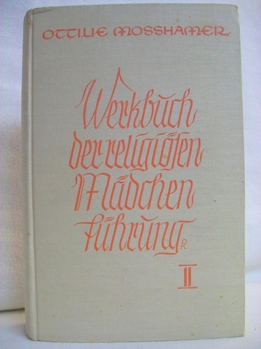 Mosshamer, Ottilie:  Werkbuch der religisen Mdchenfhrung. In drei Teilen. 